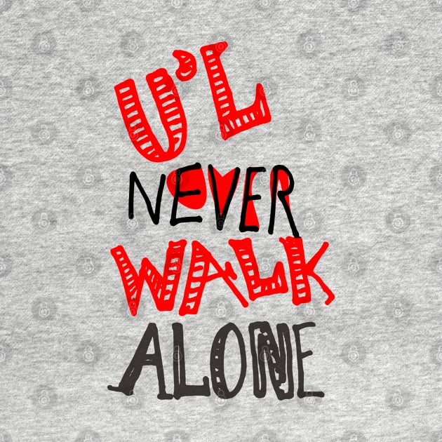 u'll never walk alone - hand written text graphics by stephenignacio